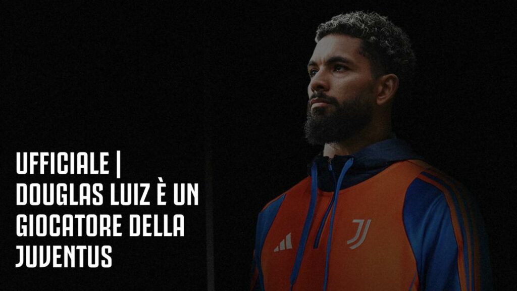 Calciomercato Juve, ufficiale Douglas Luiz: quanto guadagnerà